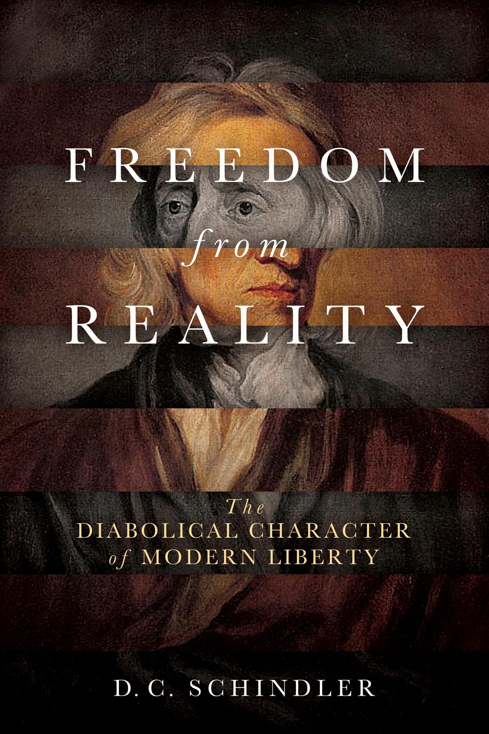 Freedom from Reality: The Diabolical Character of Modern Liberty (Catholic Ideas for a Secular World) Philosophy