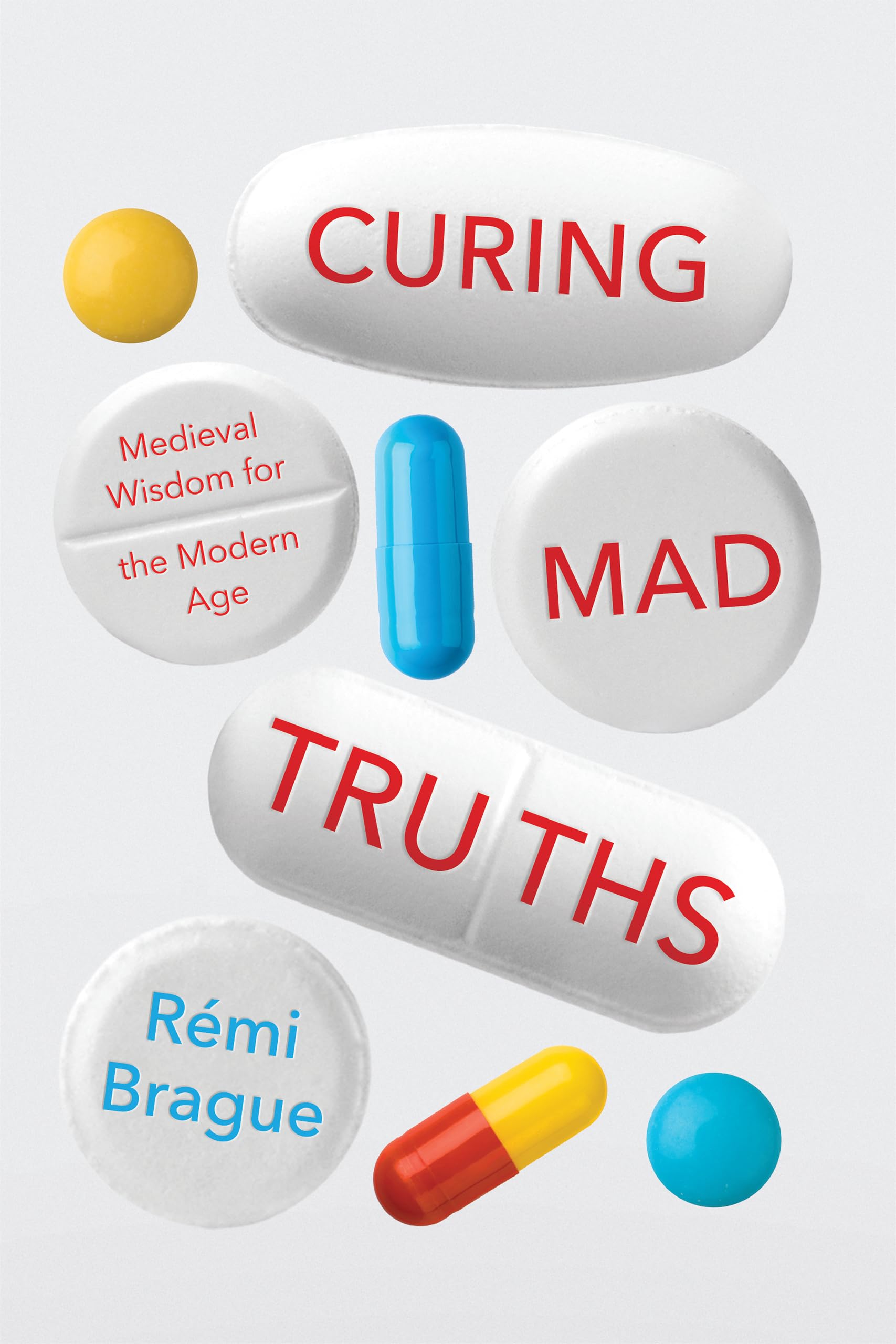 Curing Mad Truths: Medieval Wisdom for the Modern Age (Catholic Ideas for a Secular World) Philosophy