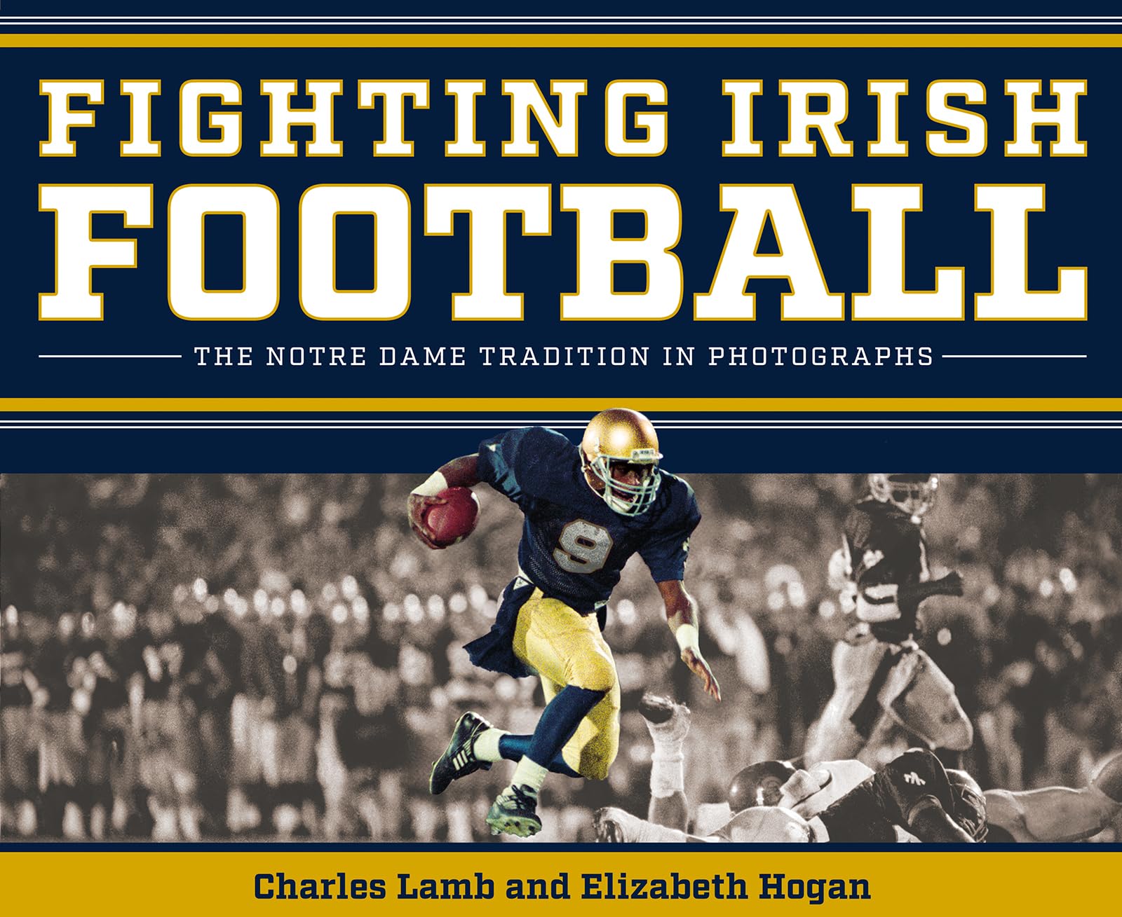 Fighting Irish Football: The Notre Dame Tradition in Photographs Arts & Music