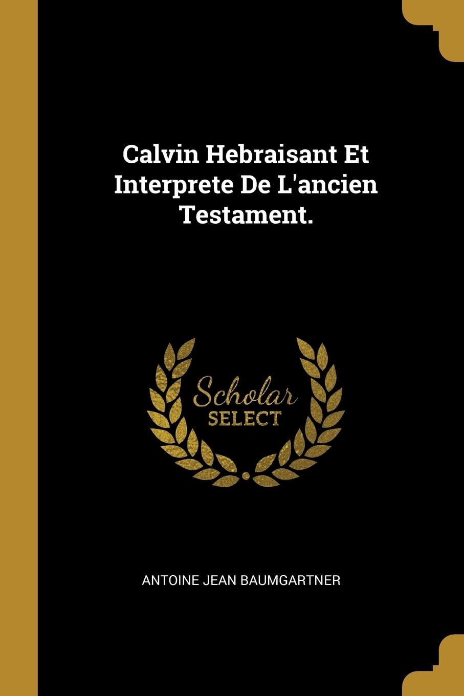 Calvin Hebraisant Et Interprete De L'ancien Testament. Politics & History