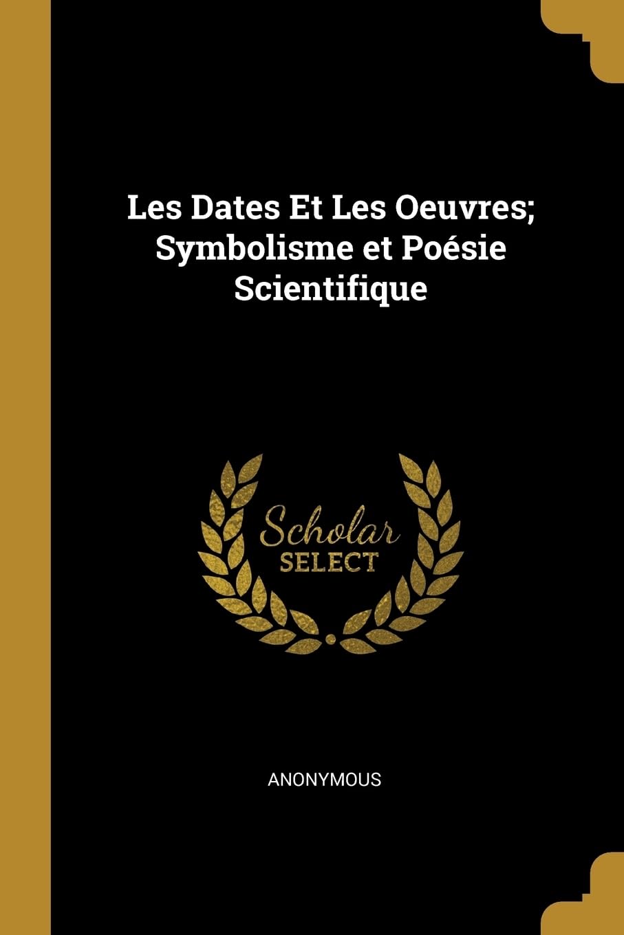 Les Dates Et Les Oeuvres; Symbolisme et Posie Scientifique Politics & History
