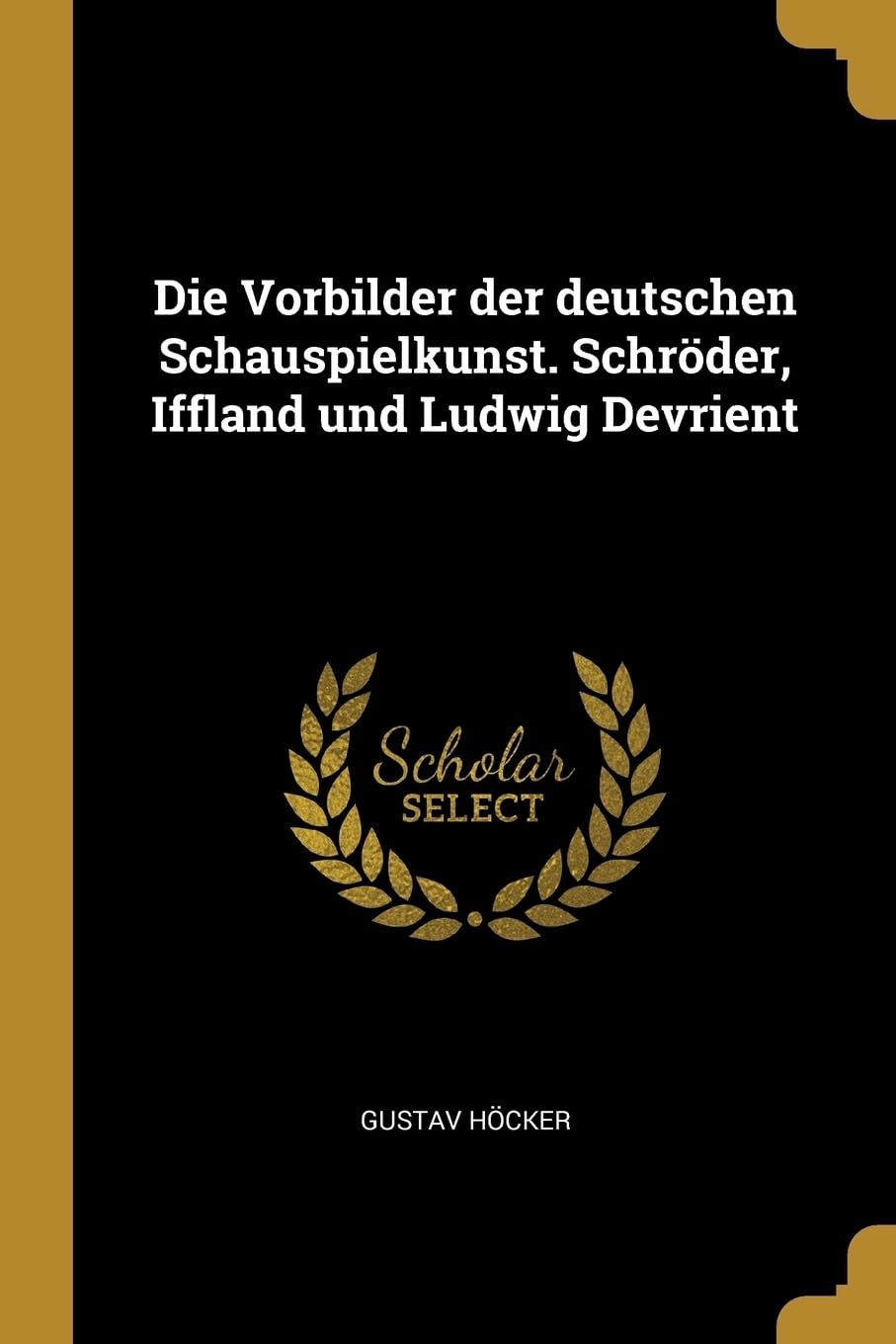 Die Vorbilder der deutschen Schauspielkunst. Schrder, Iffland und Ludwig Devrient Film, Art & Culture
