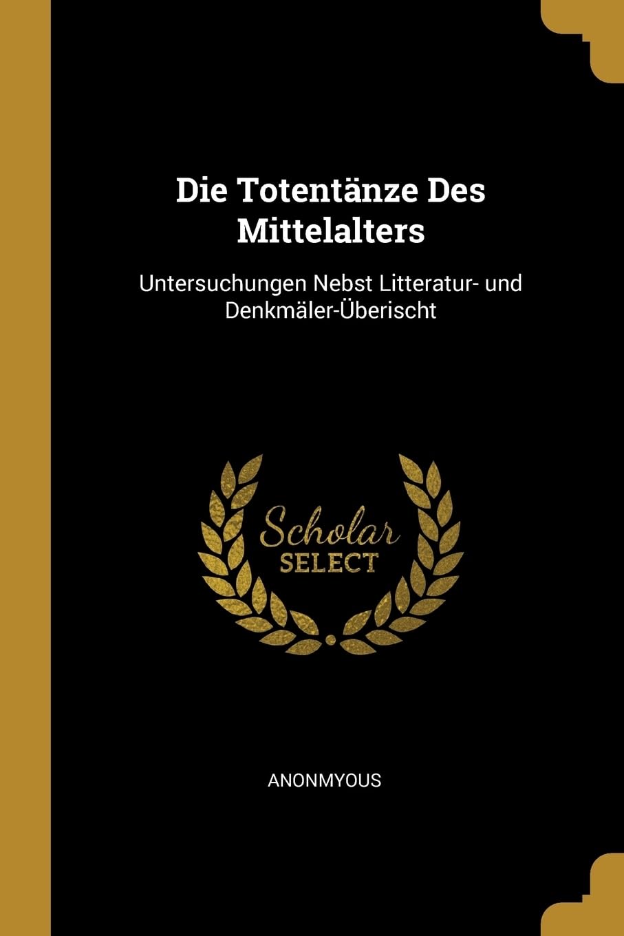 Die Totentnze Des Mittelalters: Untersuchungen Nebst Litteratur- und Denkmler-berischt Film, Art & Culture