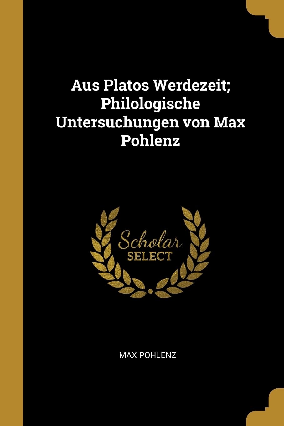 Aus Platos Werdezeit; Philologische Untersuchungen von Max Pohlenz Philosophy