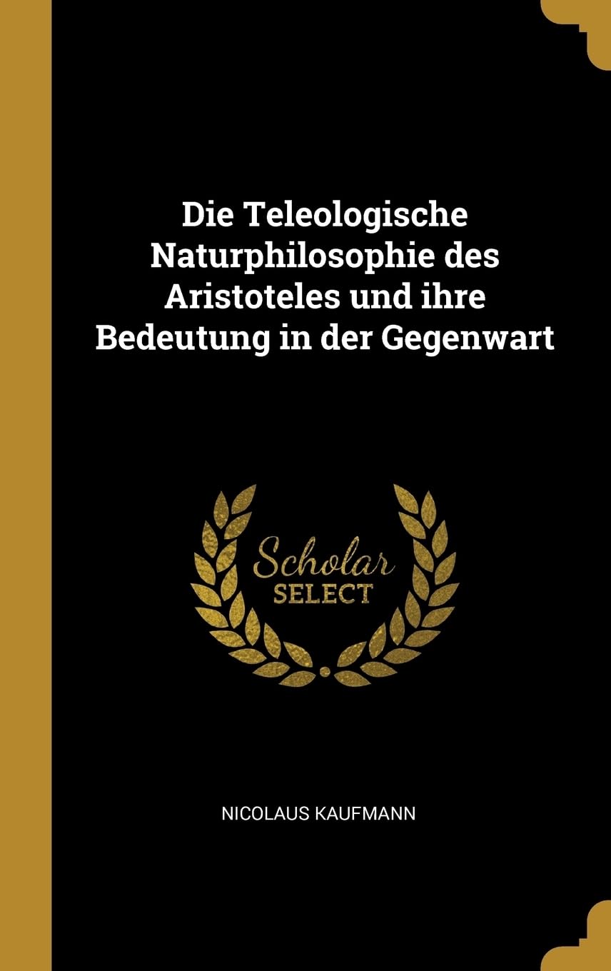 Die Teleologische Naturphilosophie des Aristoteles und ihre Bedeutung in der Gegenwart Philosophy
