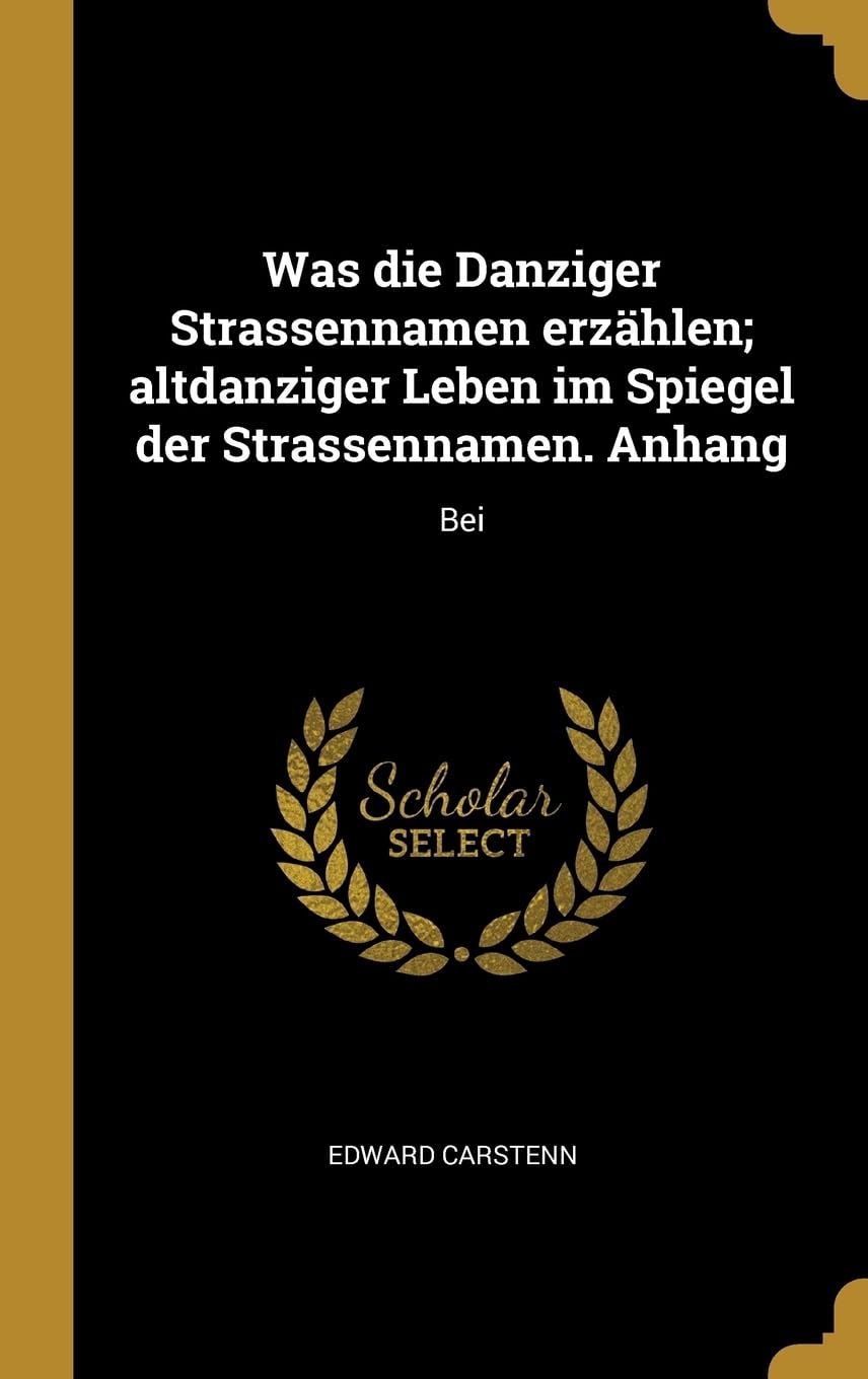 Was die Danziger Strassennamen erzhlen; altdanziger Leben im Spiegel der Strassennamen. Anhang: Bei Books