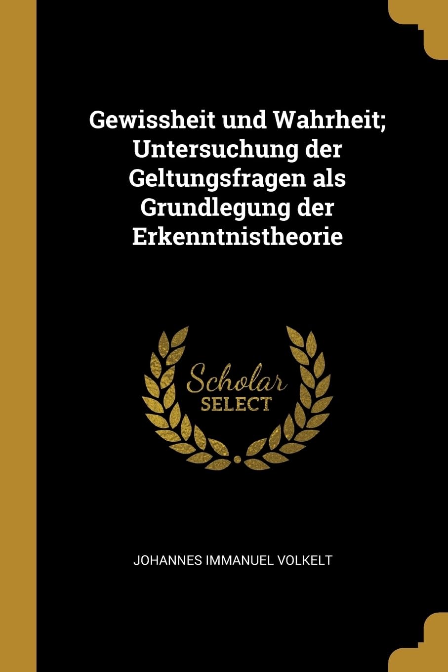 Gewissheit und Wahrheit; Untersuchung der Geltungsfragen als Grundlegung der Erkenntnistheorie Philosophy