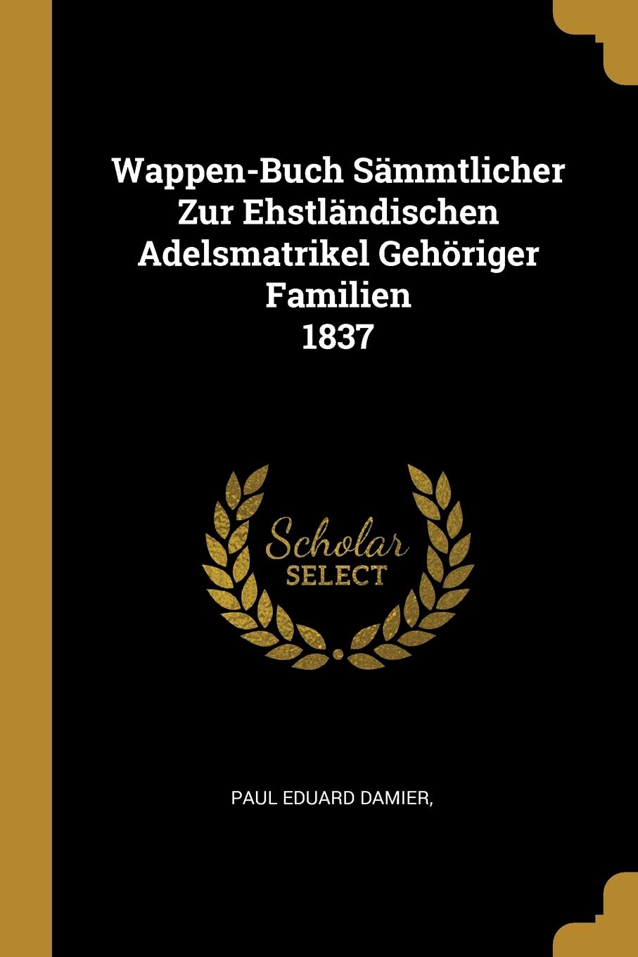 Wappen-Buch Sämmtlicher Zur Ehstländischen Adelsmatrikel Gehöriger Familien 1837 Parents & Children