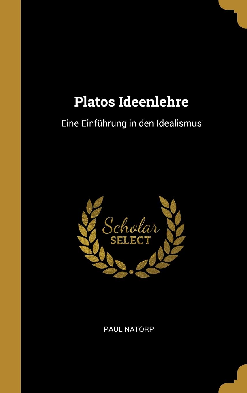 Platos Ideenlehre: Eine Einführung in den Idealismus Philosophy