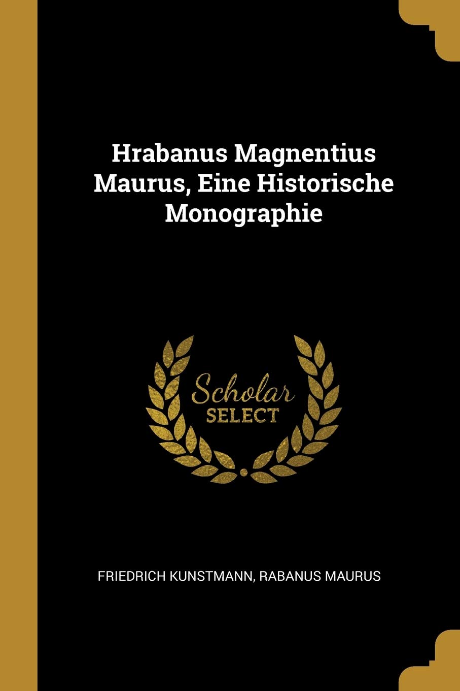 Hrabanus Magnentius Maurus, Eine Historische Monographie Memories