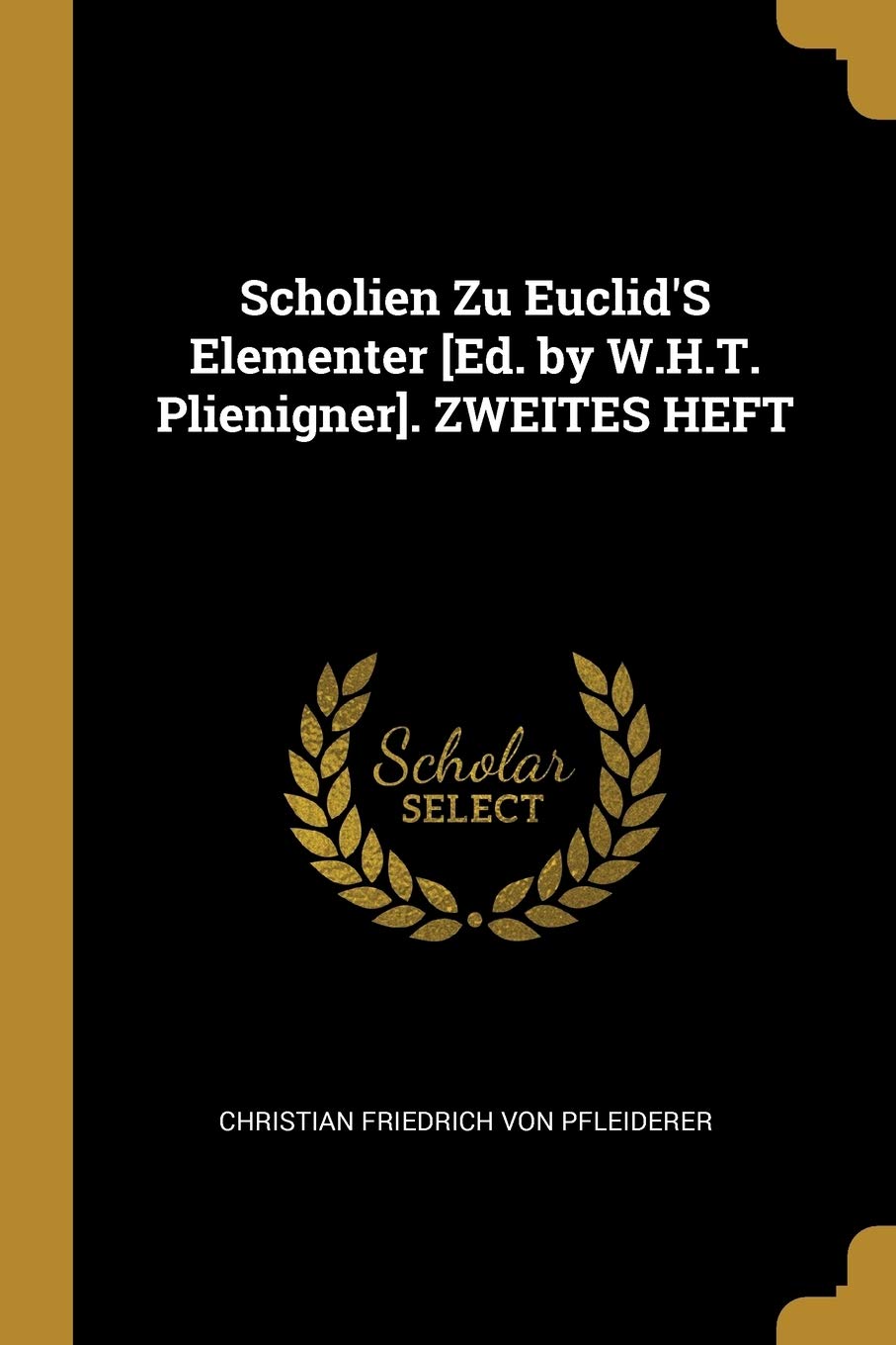 Scholien Zu Euclid'S Elementer . ZWEITES HEFT Mathematics