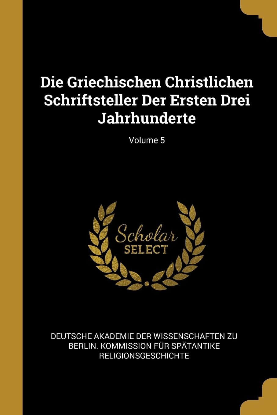 Die Griechischen Christlichen Schriftsteller Der Ersten Drei Jahrhunderte; Volume 5 Religion & Esotericism