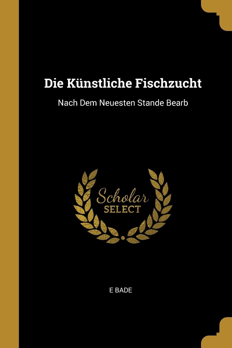 Die Knstliche Fischzucht: Nach Dem Neuesten Stande Bearb Mathematics
