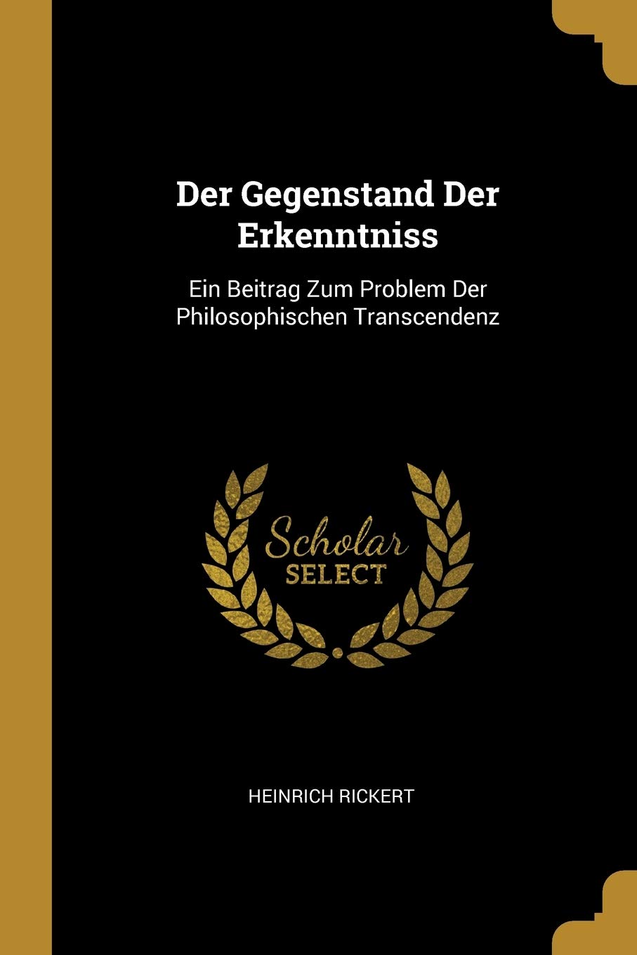 Der Gegenstand Der Erkenntniss: Ein Beitrag Zum Problem Der Philosophischen Transcendenz Philosophy