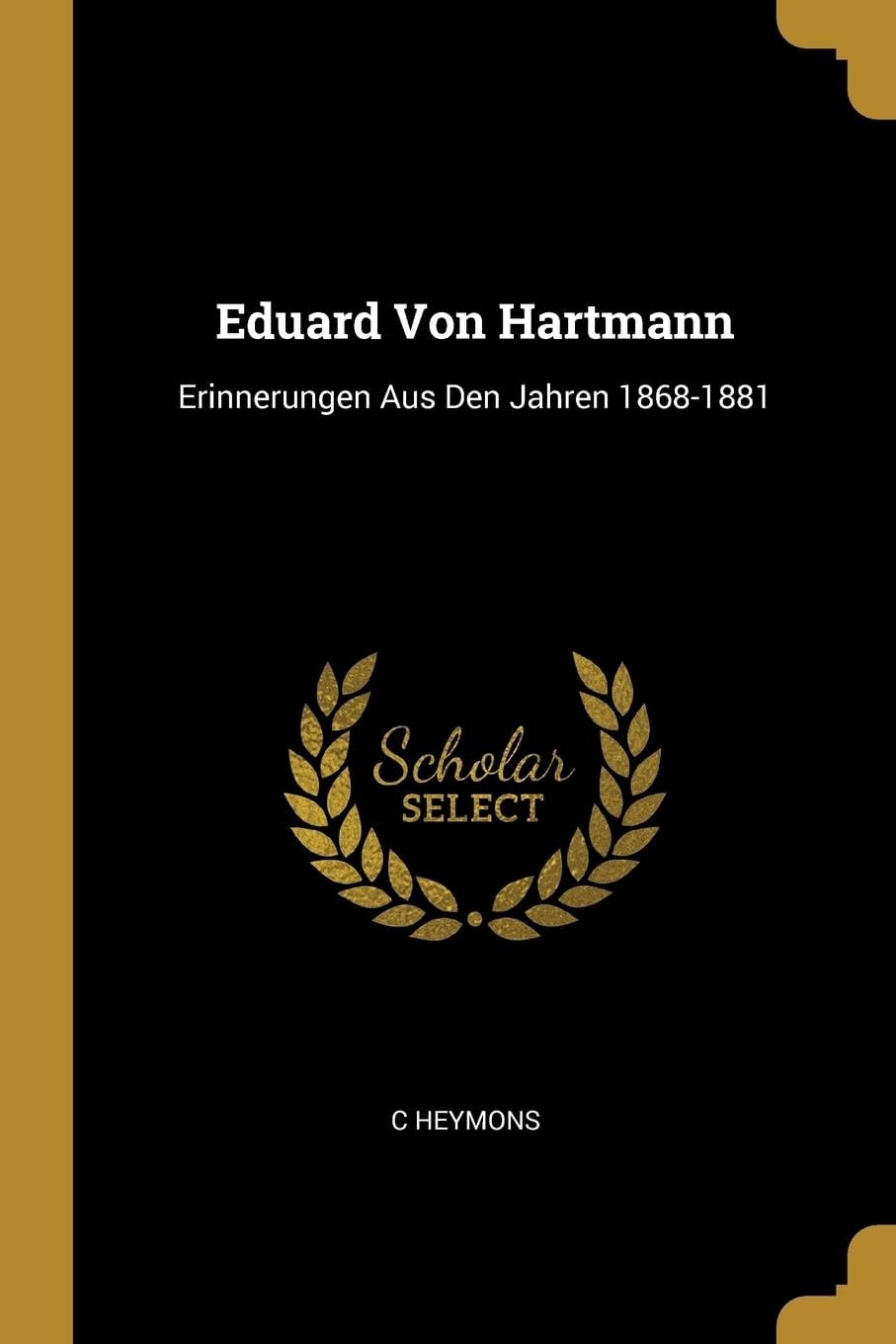 Eduard Von Hartmann: Erinnerungen Aus Den Jahren 1868-1881 Memories