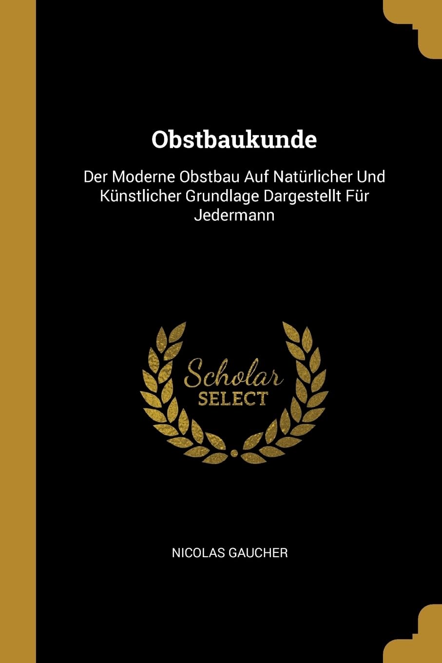 Obstbaukunde: Der Moderne Obstbau Auf Natrlicher Und Knstlicher Grundlage Dargestellt Fr Jedermann Mathematics