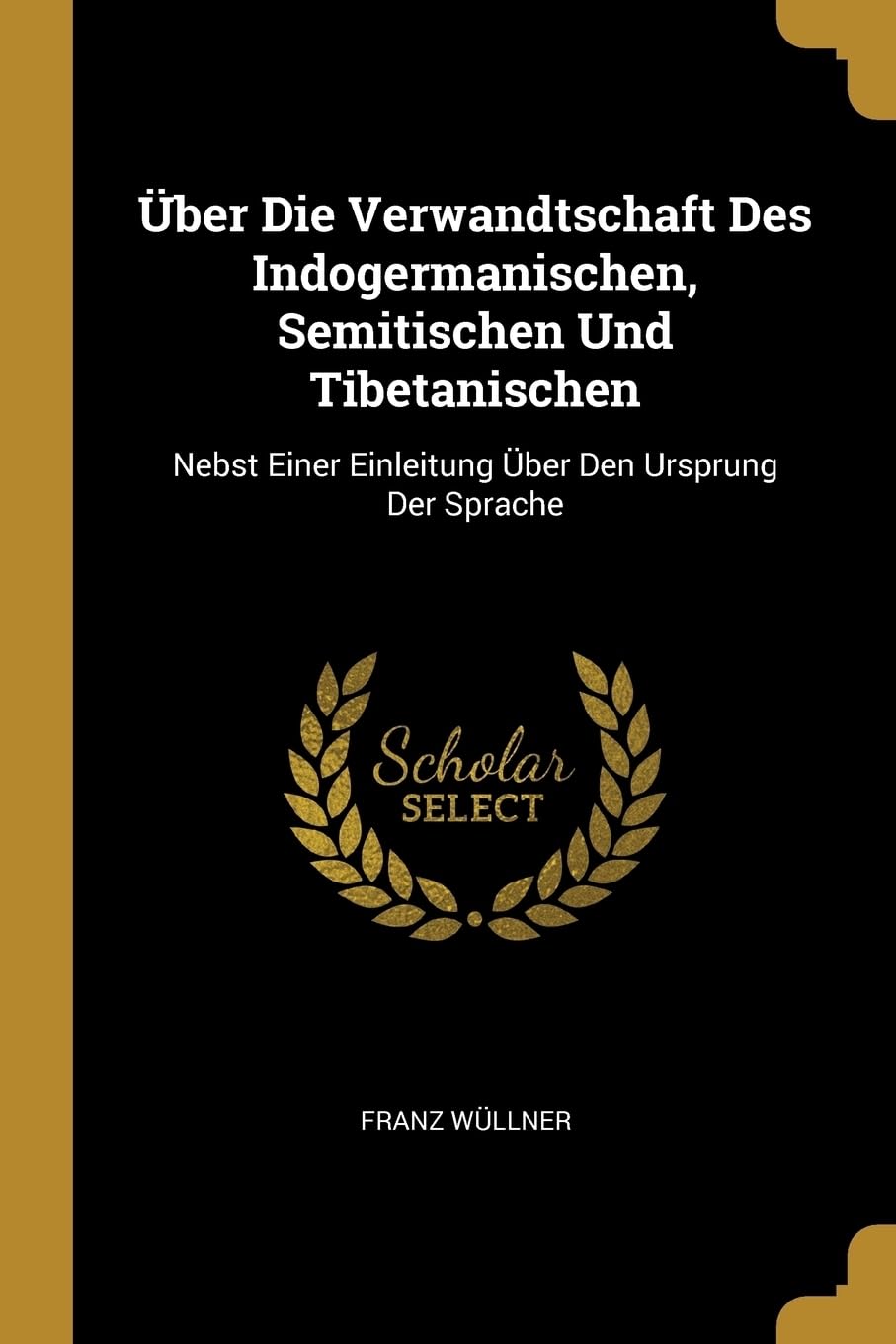 ber Die Verwandtschaft Des Indogermanischen, Semitischen Und Tibetanischen: Nebst Einer Einleitung ber Den Ursprung Der Sprache Books