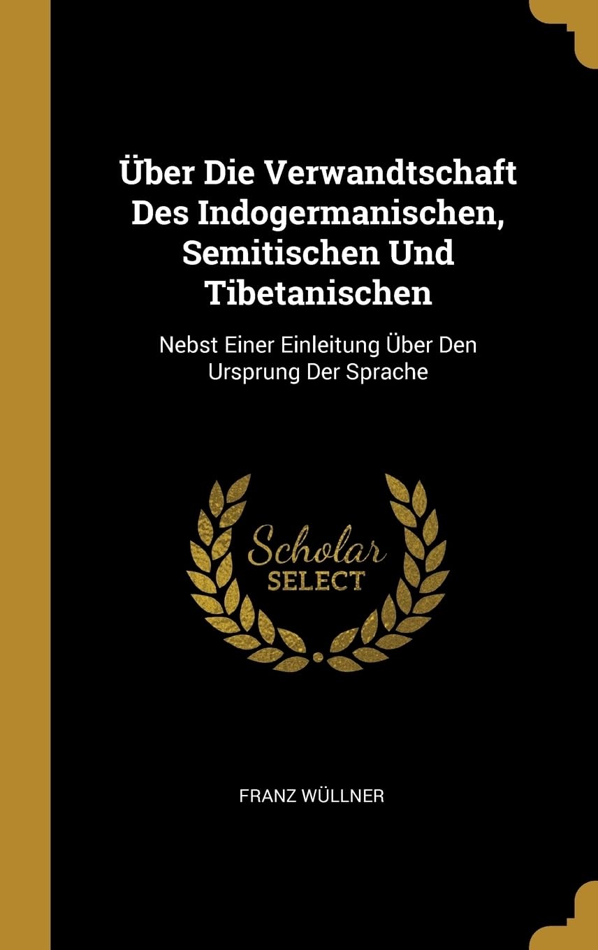 ber Die Verwandtschaft Des Indogermanischen, Semitischen Und Tibetanischen: Nebst Einer Einleitung ber Den Ursprung Der Sprache Foreign Languages ​​& Dictionaries