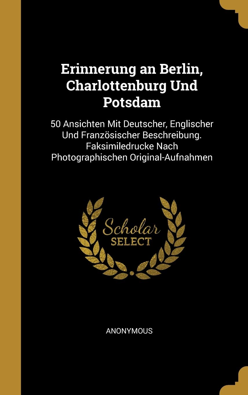 Erinnerung an Berlin, Charlottenburg Und Potsdam: 50 Ansichten Mit Deutscher, Englischer Und Französischer Beschreibung. Faksimiledrucke Nach Photographischen Original-Aufnahmen Hobbies & Crafts