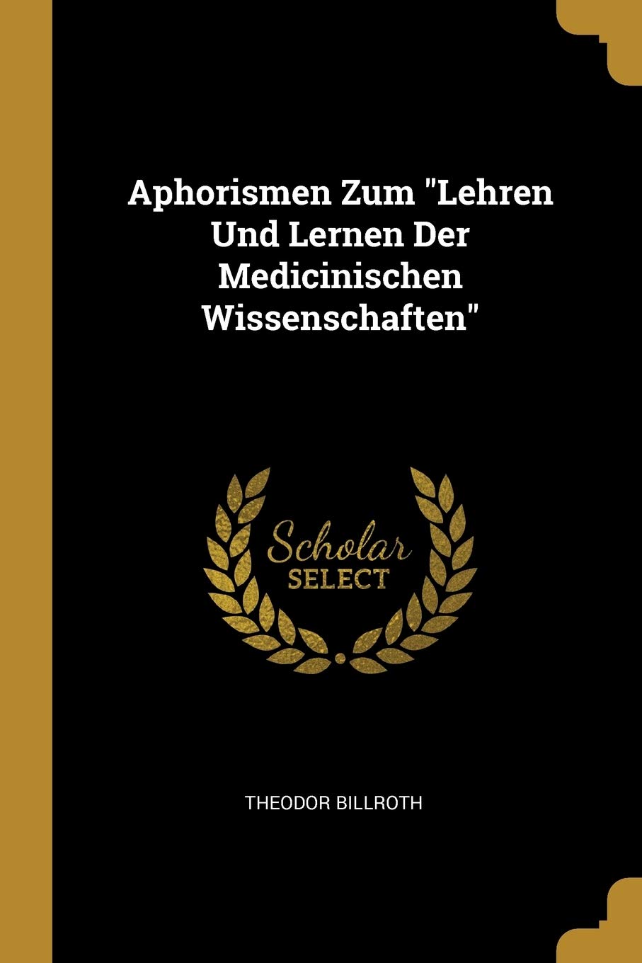 Aphorismen Zum Lehren Und Lernen Der Medicinischen Wissenschaften Medicine