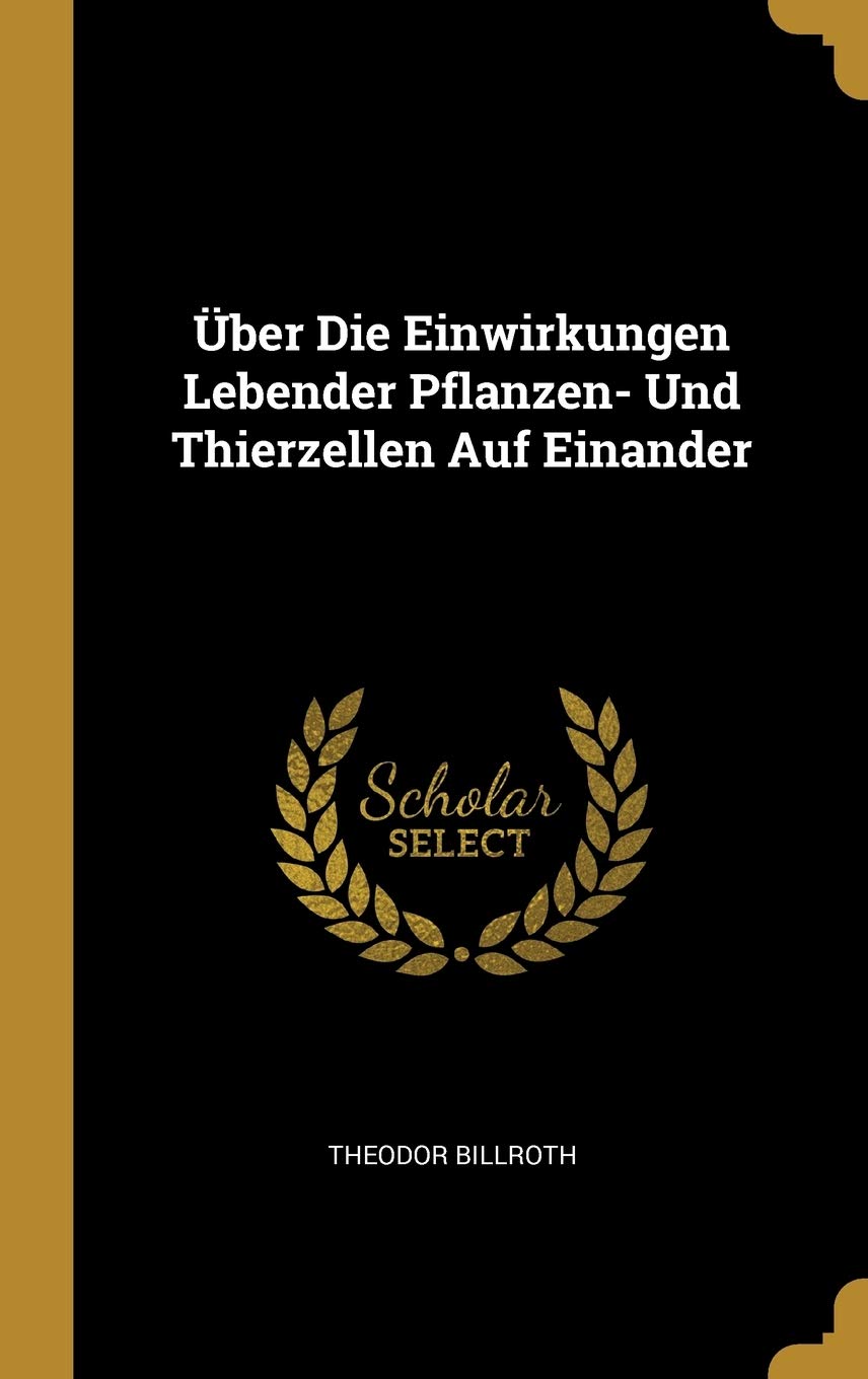 Über Die Einwirkungen Lebender Pflanzen- Und Thierzellen Auf Einander Medicine
