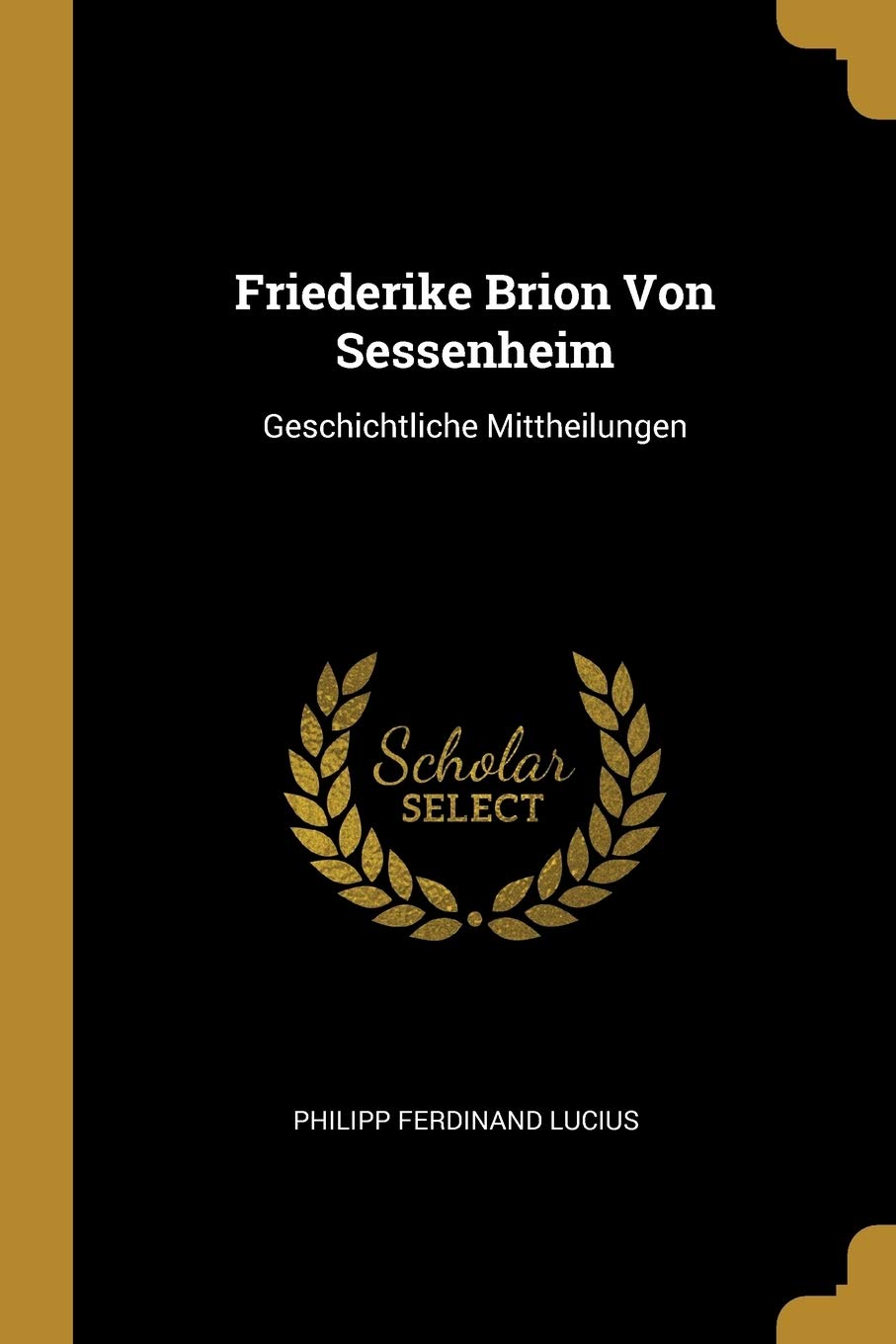 Friederike Brion Von Sessenheim: Geschichtliche Mittheilungen Contemporary literature