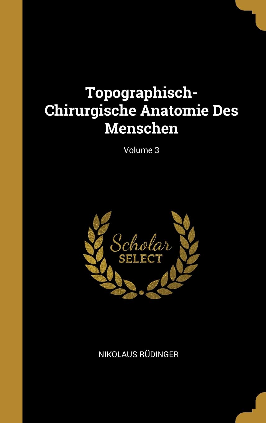 Topographisch-Chirurgische Anatomie Des Menschen; Volume 3 Medicine