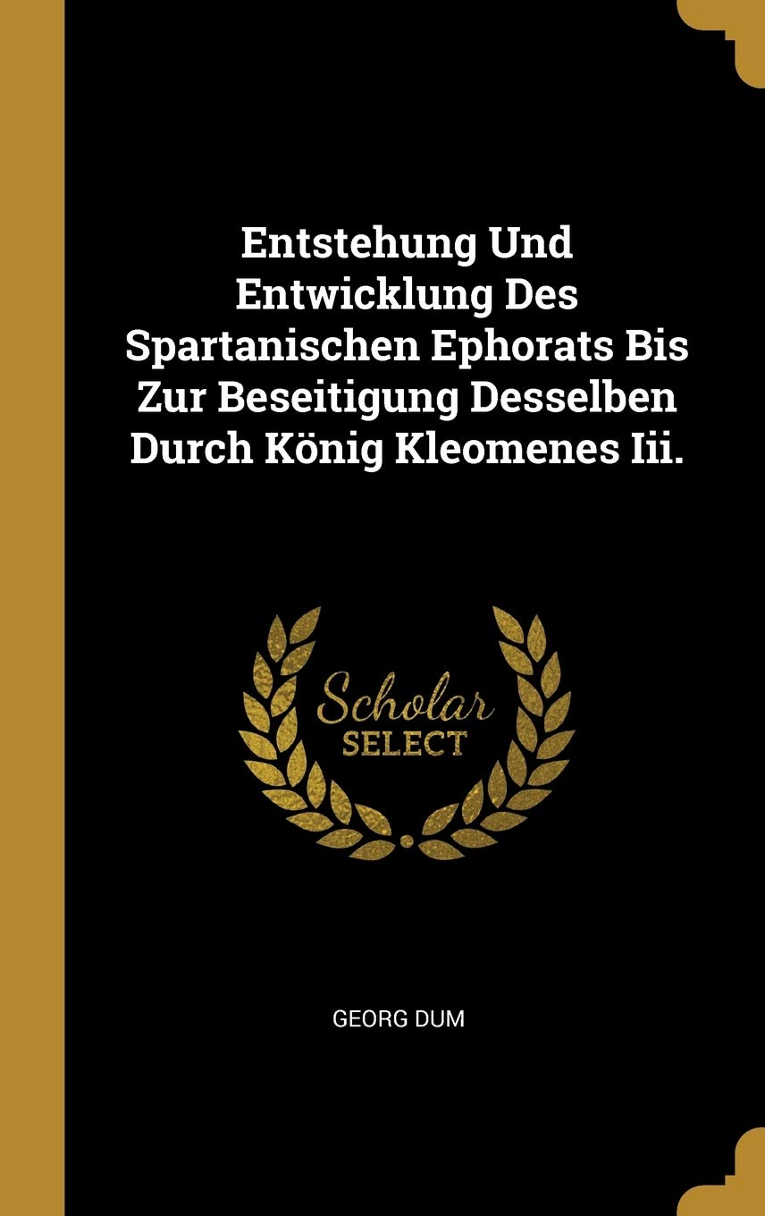 Entstehung Und Entwicklung Des Spartanischen Ephorats Bis Zur Beseitigung Desselben Durch König Kleomenes Iii. Contemporary literature