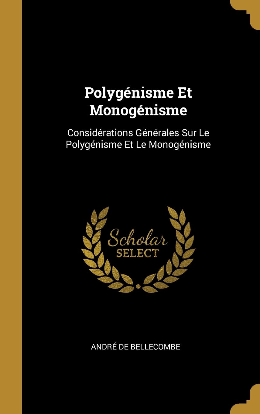 Polygnisme Et Monognisme: Considrations Gnrales Sur Le Polygnisme Et Le Monognisme Politics & History