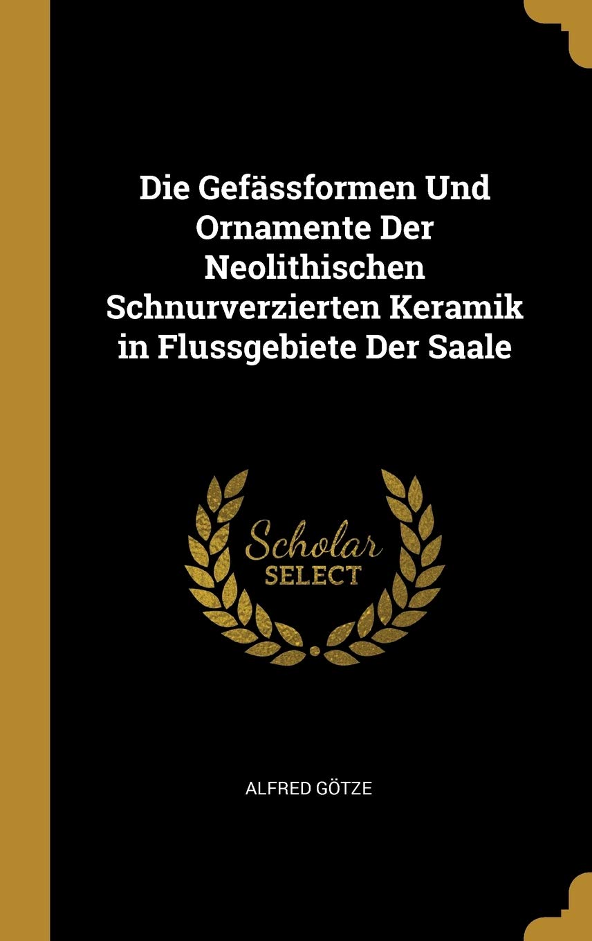 Die Gefssformen Und Ornamente Der Neolithischen Schnurverzierten Keramik in Flussgebiete Der Saale Politics & History