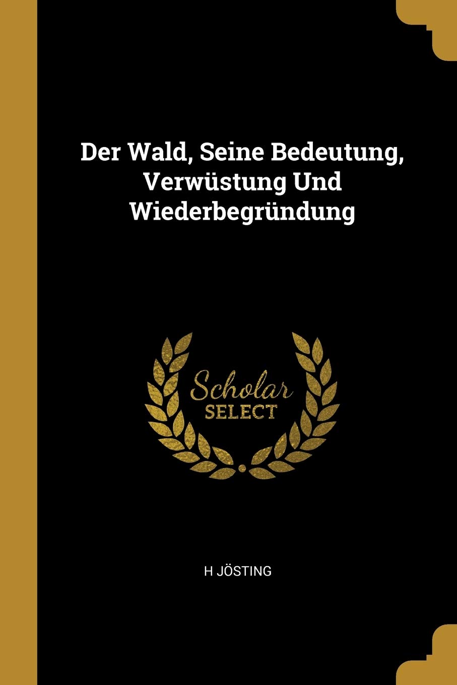Der Wald, Seine Bedeutung, Verwüstung Und Wiederbegründung Mathematics