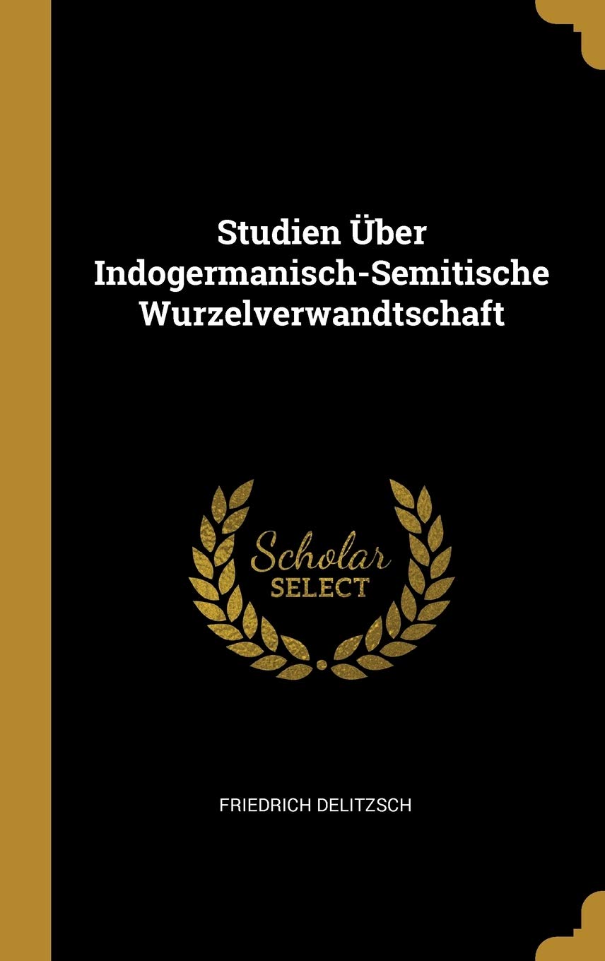 Studien Über Indogermanisch-Semitische Wurzelverwandtschaft Learning & Reference