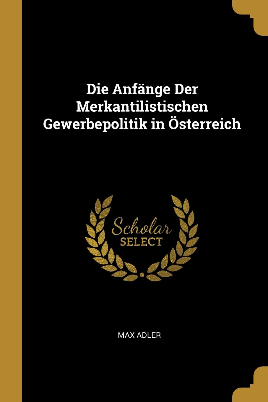 Die Anfänge Der Merkantilistischen Gewerbepolitik in Österreich Philosophy
