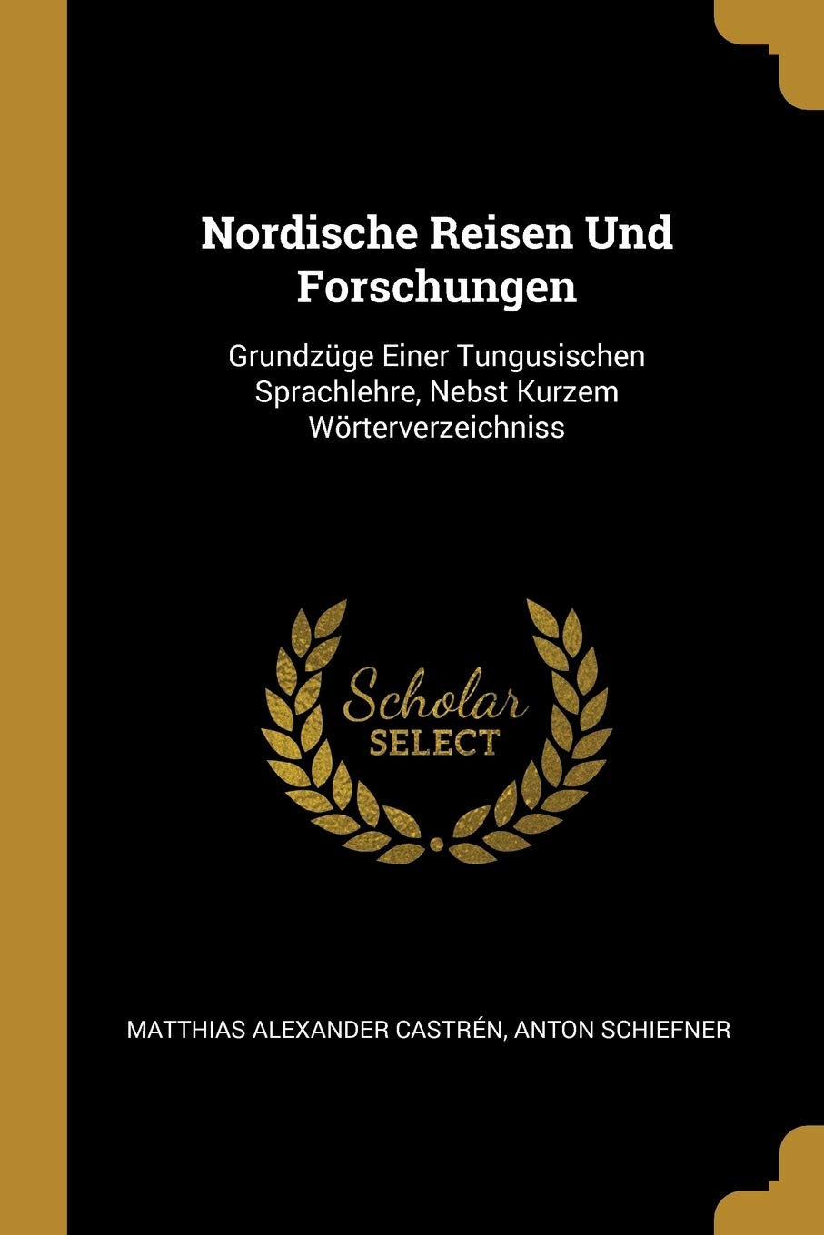 Nordische Reisen Und Forschungen: Grundzge Einer Tungusischen Sprachlehre, Nebst Kurzem Wrterverzeichniss Foreign Languages ​​& Dictionaries