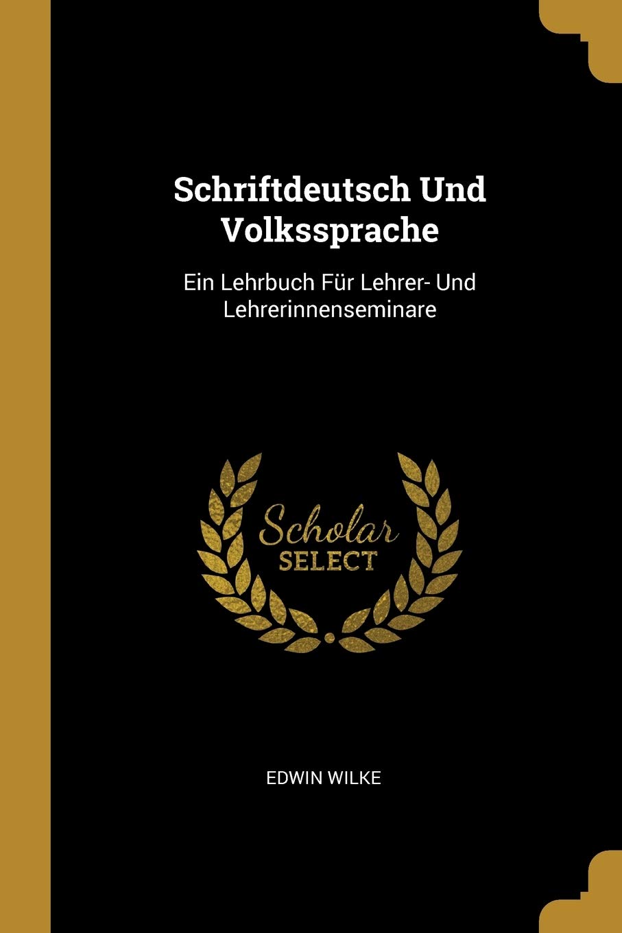 Schriftdeutsch Und Volkssprache: Ein Lehrbuch Fr Lehrer- Und Lehrerinnenseminare Learning & Reference
