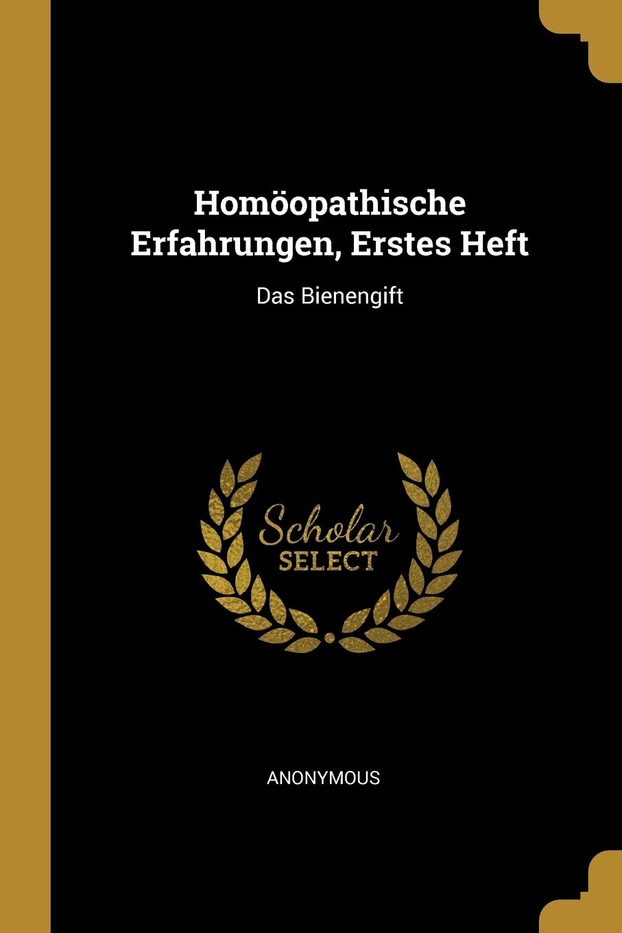 Homöopathische Erfahrungen, Erstes Heft: Das Bienengift Medicine