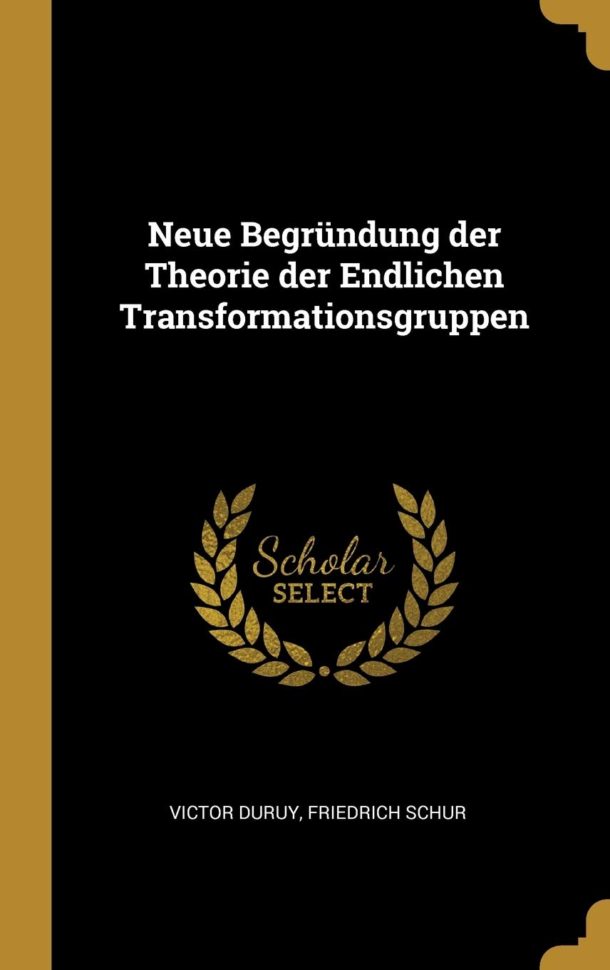 Neue Begründung der Theorie der Endlichen Transformationsgruppen Politics & History