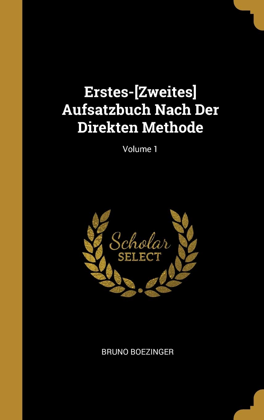 Erstes- Aufsatzbuch Nach Der Direkten Methode; Volume 1 Foreign Languages ​​& Dictionaries