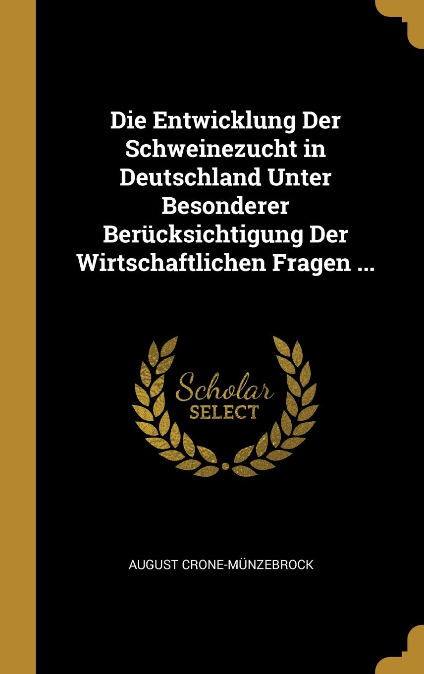 Die Entwicklung Der Schweinezucht in Deutschland Unter Besonderer Berücksichtigung Der Wirtschaftlichen Fragen ... Contemporary literature