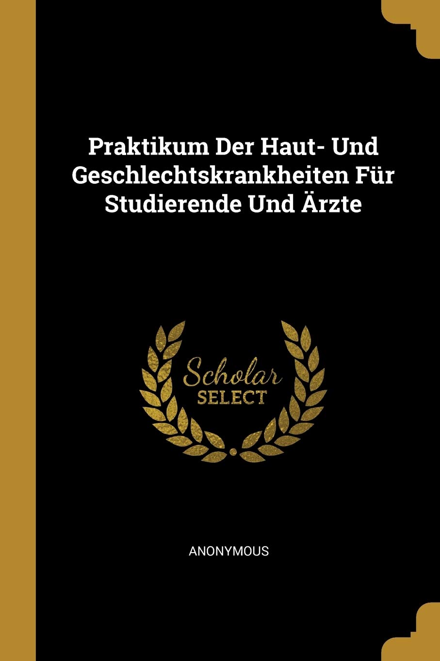 Praktikum Der Haut- Und Geschlechtskrankheiten Fr Studierende Und rzte Medicine