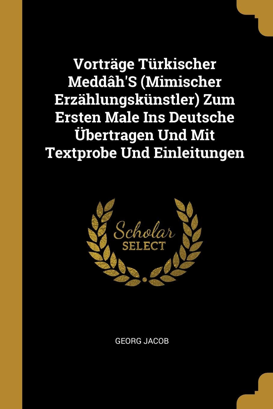 Vorträge Türkischer Meddâh'S (Mimischer Erzählungskünstler) Zum Ersten Male Ins Deutsche Übertragen Und Mit Textprobe Und Einleitungen Books