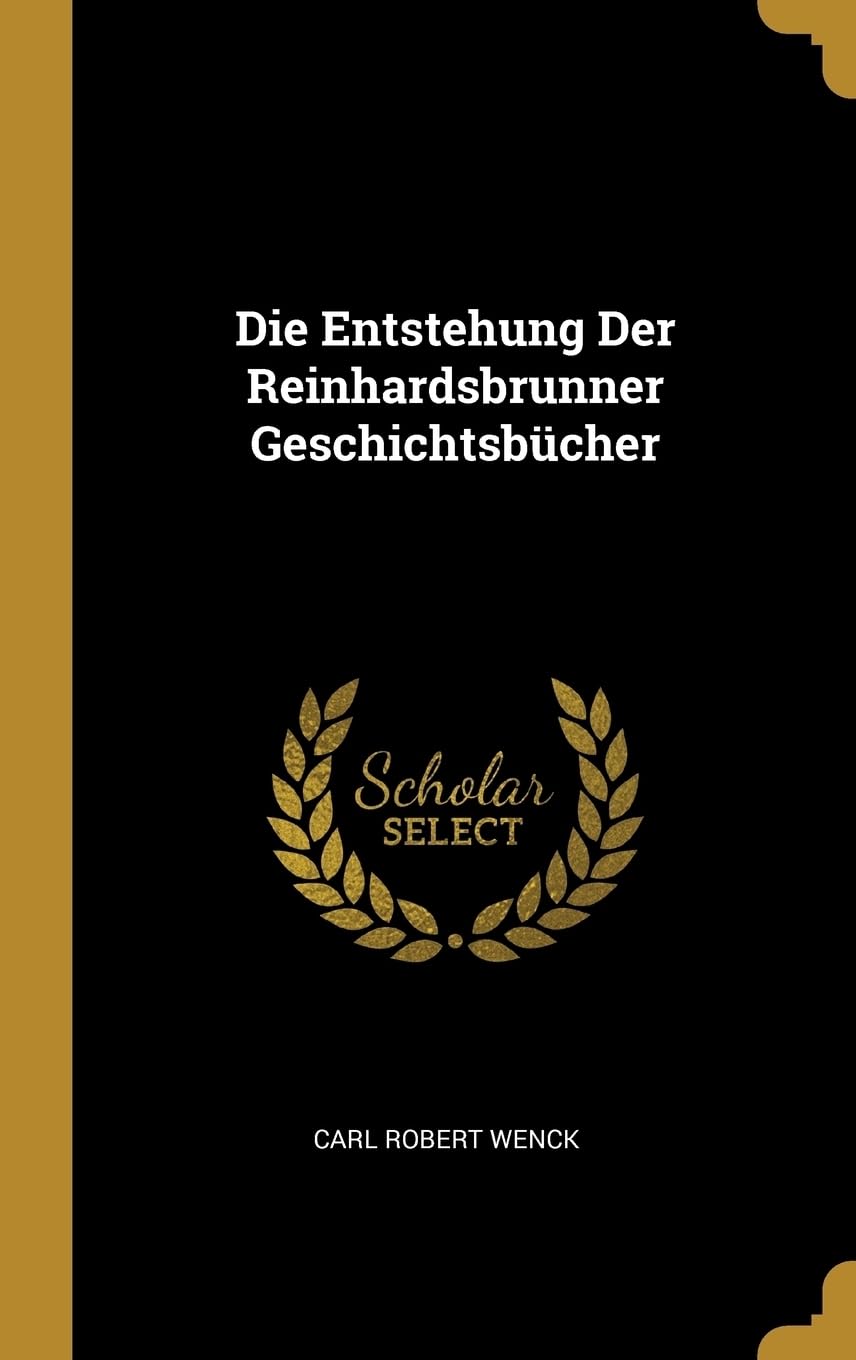 Die Entstehung Der Reinhardsbrunner Geschichtsbcher Politics & History