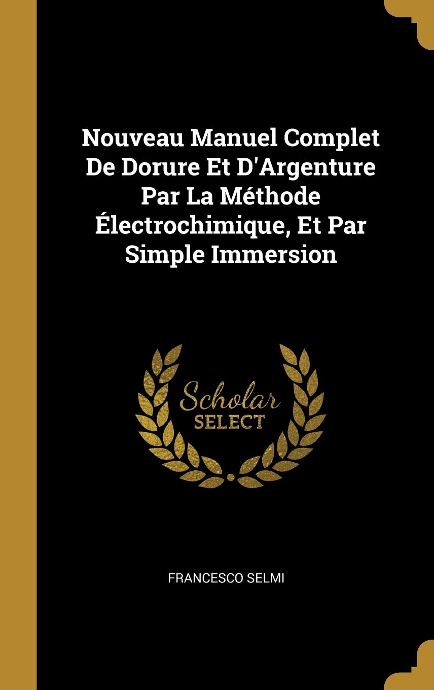 Nouveau Manuel Complet De Dorure Et D'Argenture Par La Méthode Électrochimique, Et Par Simple Immersion book