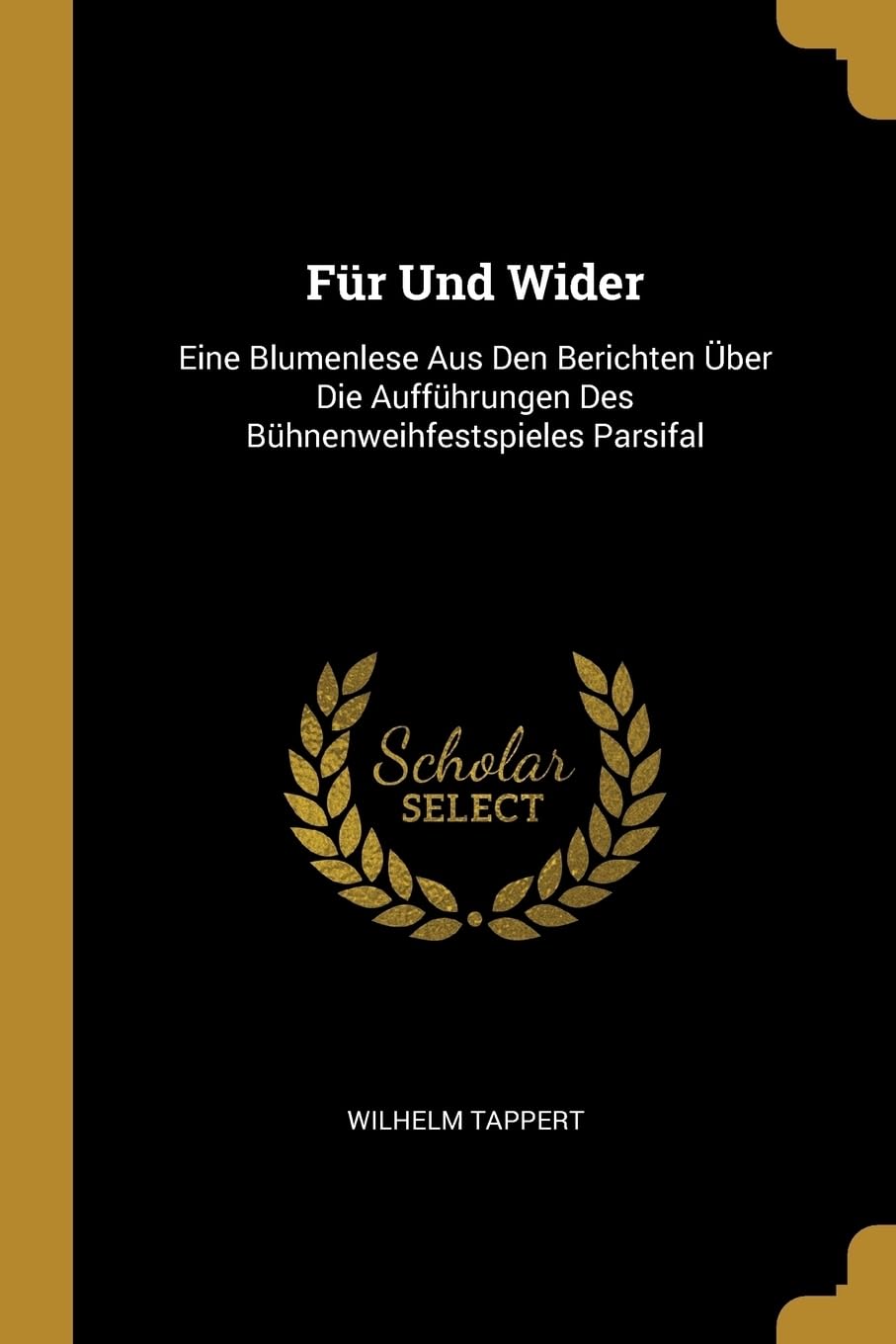 Fr Und Wider: Eine Blumenlese Aus Den Berichten ber Die Auffhrungen Des Bhnenweihfestspieles Parsifal Film, Art & Culture