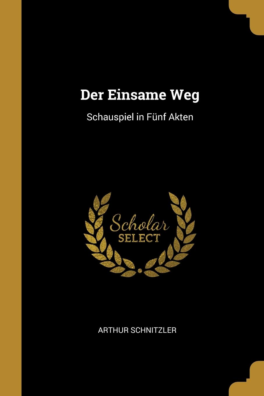 Der Einsame Weg: Schauspiel in Fünf Akten Drama