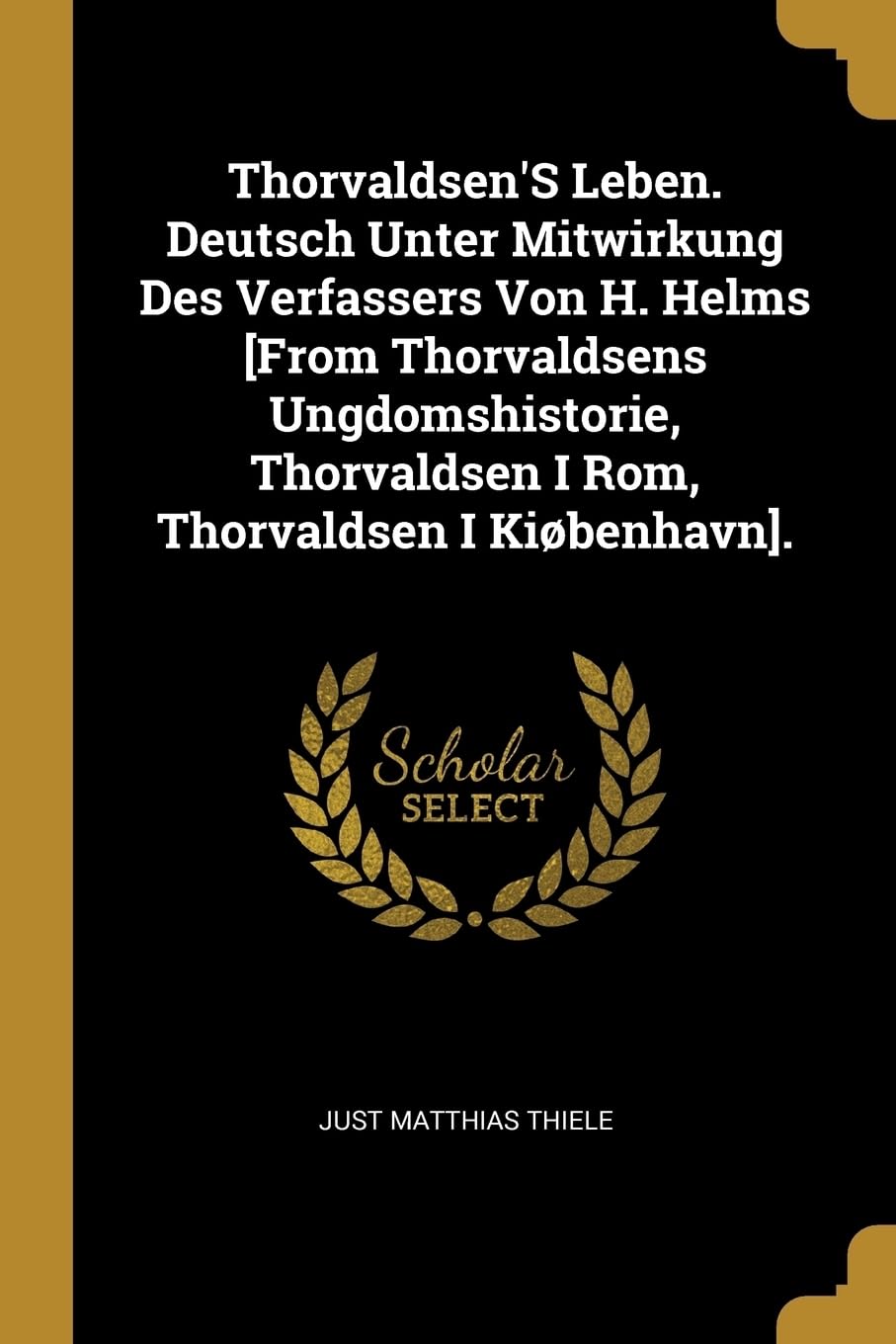 Thorvaldsen'S Leben. Deutsch Unter Mitwirkung Des Verfassers Von H. Helms . Memories