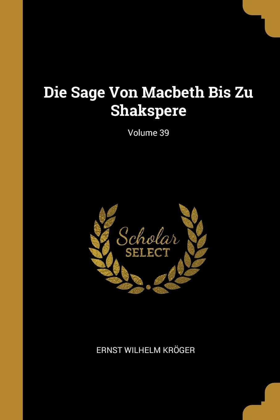 Die Sage Von Macbeth Bis Zu Shakspere; Volume 39 Contemporary literature
