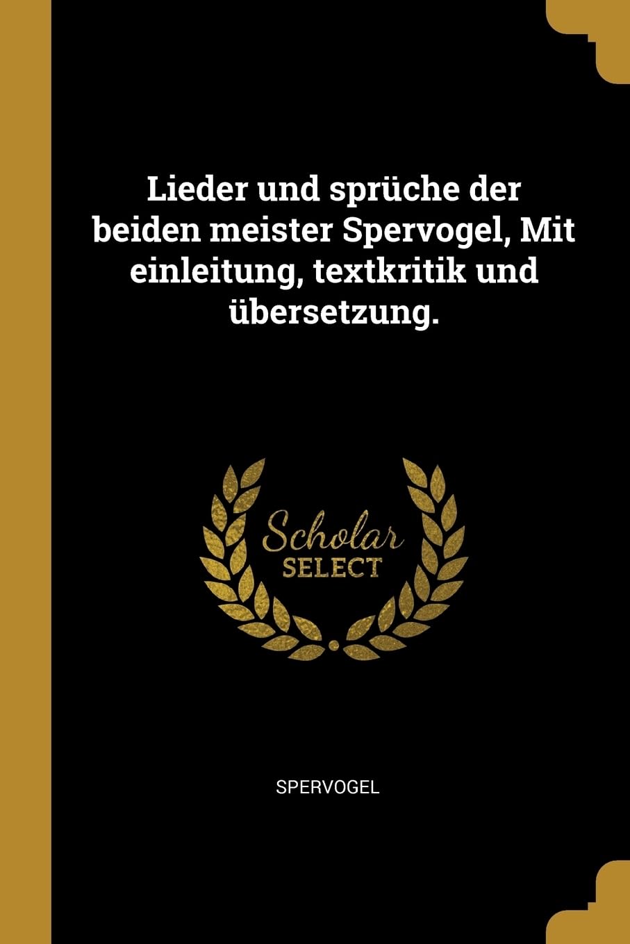 Lieder und sprche der beiden meister Spervogel, Mit einleitung, textkritik und bersetzung. Arts & Music