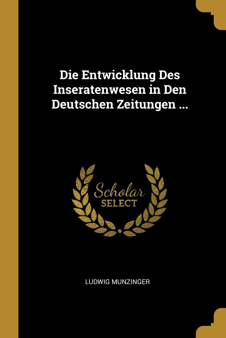 Die Entwicklung Des Inseratenwesen in Den Deutschen Zeitungen ... Contemporary literature
