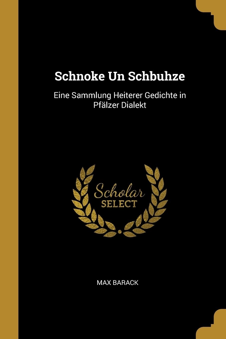 Schnoke Un Schbuhze: Eine Sammlung Heiterer Gedichte in Pflzer Dialekt Poetry